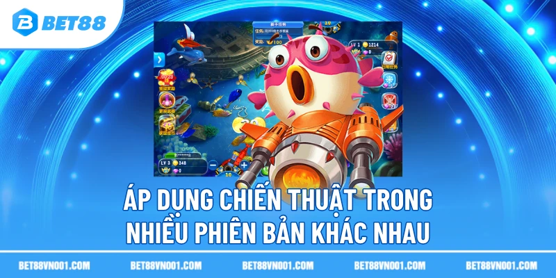 Áp dụng chiến thuật trong nhiều phiên bản khác nhau