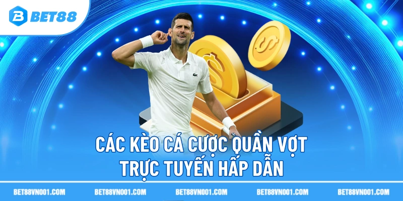 Các kèo cá cược quần vợt trực tuyến hấp dẫn