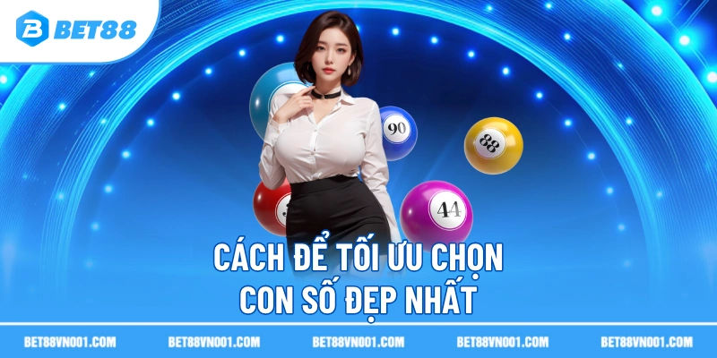 Cách để tối ưu chọn con số đẹp nhất