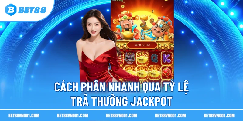 Cách phân nhanh qua tỷ lệ trả thưởng jackpot 