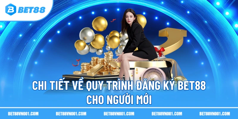 Chi tiết về quy trình đăng ký BET88 cho người mới
