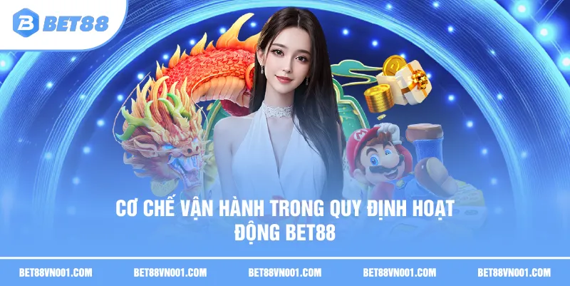Cơ chế vận hành trong quy định hoạt động BET88