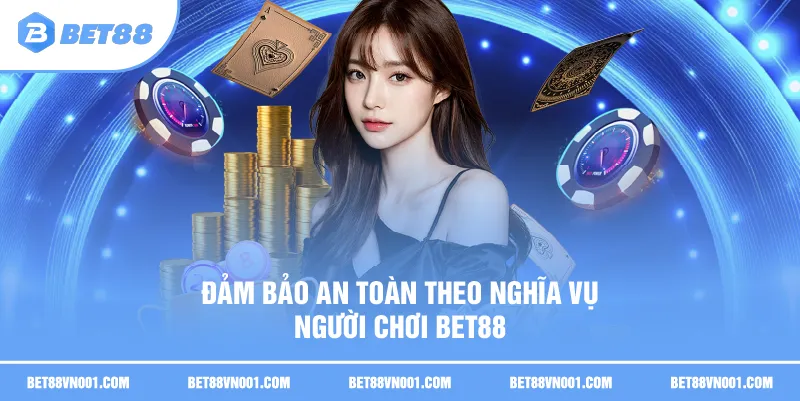 Đảm bảo an toàn theo Nghĩa vụ người chơi BET88