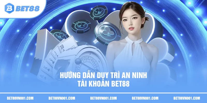 Hướng dẫn duy trì An ninh tài khoản BET88
