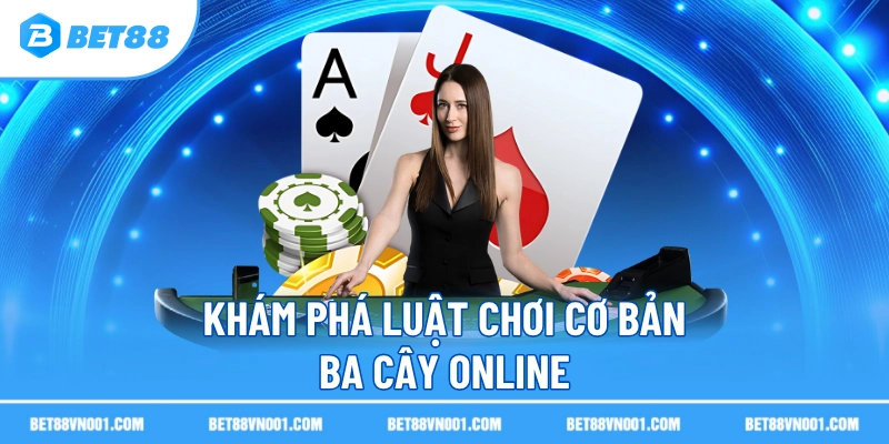 Khám phá luật chơi cơ bản ba cây online