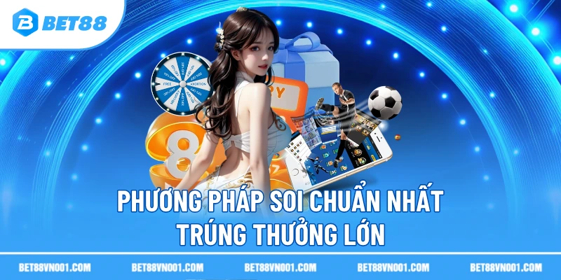 Phương pháp soi chuẩn nhất trúng thưởng lớn