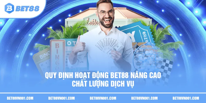 Quy định hoạt động BET88 nâng cao chất lượng dịch vụ