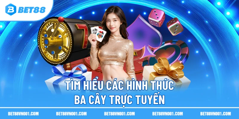 Tìm hiểu các hình thức ba cây trực tuyến