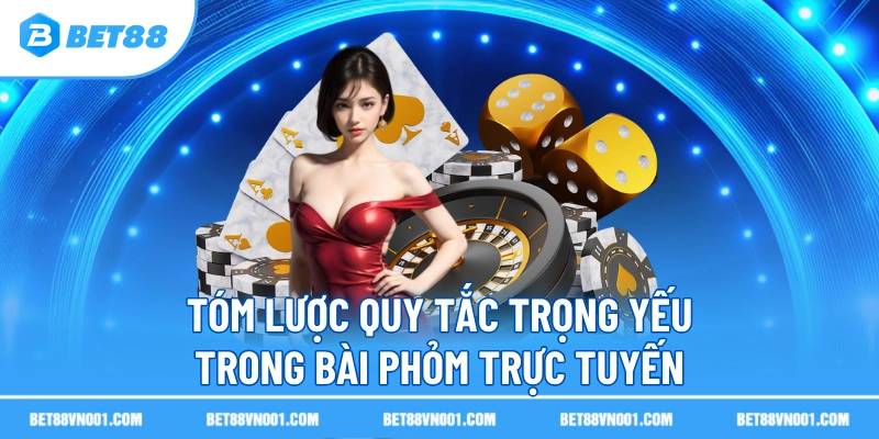 Tóm lược quy tắc trọng yếu trong bài Phỏm trực tuyến