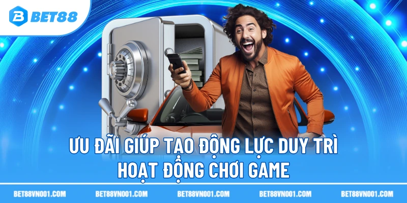 Ưu đãi giúp tạo động lực duy trì hoạt động chơi game